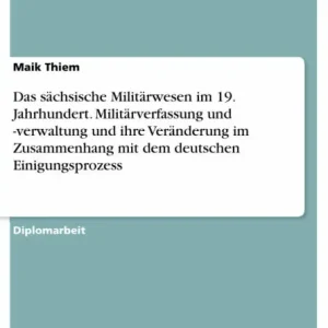 Das sächsische Militärwesen im 19. Jahrhundert. Militärverfassung und -verwaltung und ihre Veränderung im Zusammenhang mit dem deutschen Einigungsprozess Special Offer