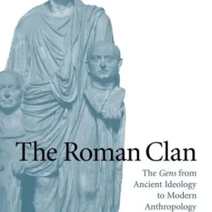 The Roman Clan: The Gens from Ancient Ideology to Modern Anthropology Final Sale
