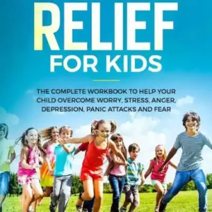Fan Favorite Anxiety Relief for Kids: The Complete Workbook to Help Your Child Overcome Worry, Stress, Anger, Depression, Panic Attacks, and Fear (A Parent's Guide with Strategies That Work)