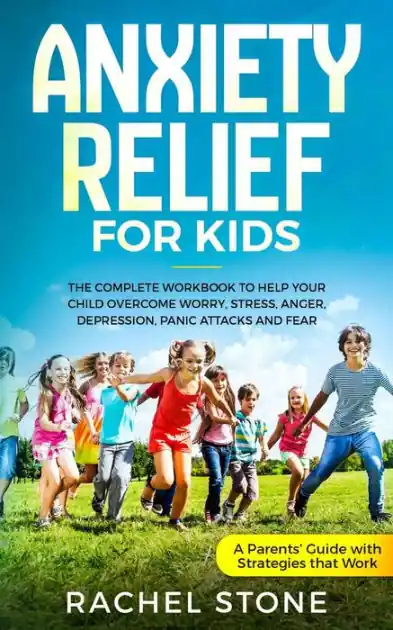 Fan Favorite Anxiety Relief for Kids: The Complete Workbook to Help Your Child Overcome Worry, Stress, Anger, Depression, Panic Attacks, and Fear (A Parent's Guide with Strategies That Work)