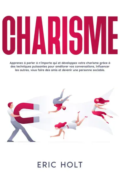 Budget Charisme: Apprenez à parler à n'importe qui et développez votre charisme grâce à des techniques puissantes pour améliorer vos conversations, influencer les autres, vous faire des amis et devenir une personne sociable.