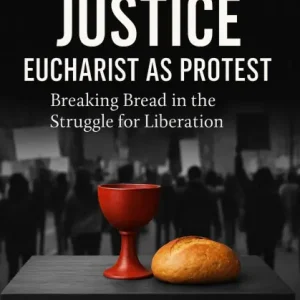 Sacramental Justice: Eucharist As Protest Free Shipping