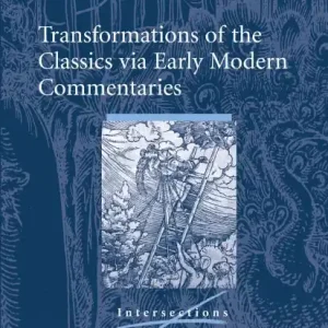 Transformations of the Classics via Early Modern Commentaries Exclusive Offer