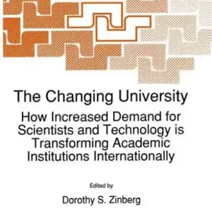 The Changing University: How Increased Demand for Scientists and Technology is Transforming Academic Institutions Internationally Today Only
