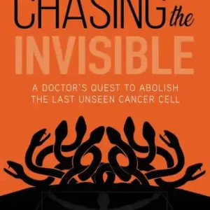 Fast Shipping Chasing the Invisible: A Doctor's Quest to Abolish the Last Unseen Cancer Cell
