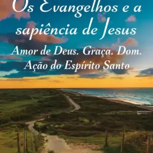 Os Evangelhos e a sapiência de Jesus: Amor de Deus. Graça. Dom. Ação do Espírito Santo Trending
