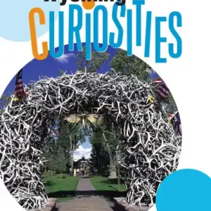 Wyoming Curiosities: Quirky Characters, Roadside Oddities & Other Offbeat Stuff Affordable