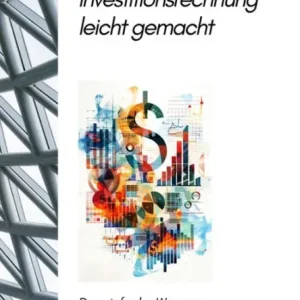 Genuine Investitionsrechnung leicht gemacht: Der einfache Weg zur erfolgreichen Investitionsplanung