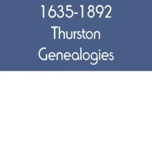 1635-1892 Thurston genealogies Don’t Miss Out