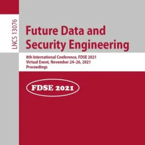 Future Data and Security Engineering: 8th International Conference, FDSE 2021, Virtual Event, November 24-26, 2021, Proceedings Price Drop