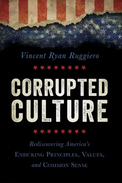 Corrupted Culture: Rediscovering America's Enduring Principles, Values, and Common Sense Fan Favorite