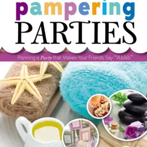 Pampering Parties: Planning a Party that Makes Your Friends Say "Ahhh" Professional Grade