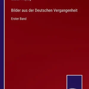Bilder aus der Deutschen Vergangenheit: Erster Band Save Now