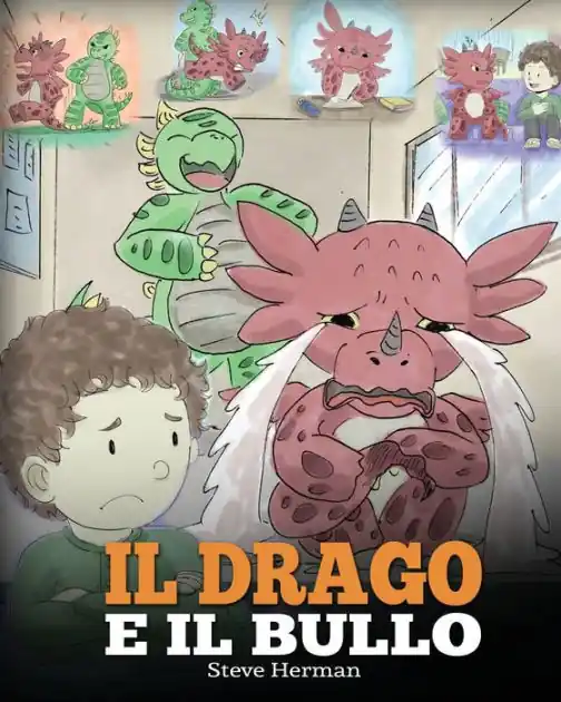 Il drago e il bullo: (Dragon and The Bully) Una simpatica storia per bambini, per educarli ad affrontare il bullismo a scuola. Worldwide Shipping