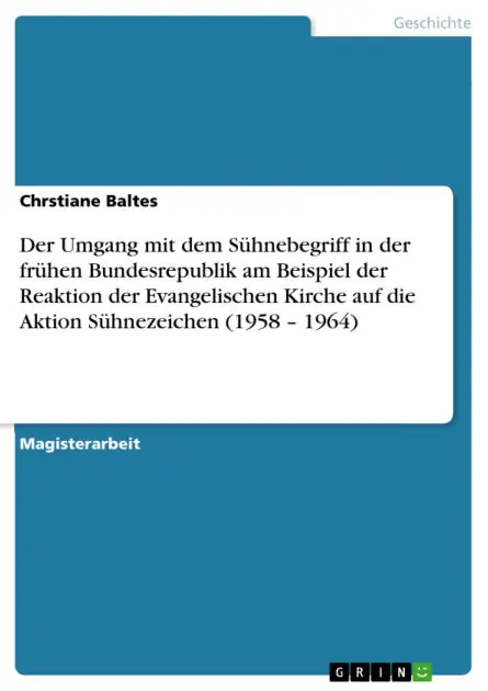 Der Umgang mit dem Sühnebegriff in der frühen Bundesrepublik am Beispiel der Reaktion der Evangelischen Kirche auf die Aktion Sühnezeichen (1958 - 1964) Super Sale