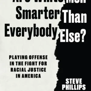 Are White Men Smarter Than Everyone Else?: Playing Offense in the Fight for Racial Justice in America Crafted