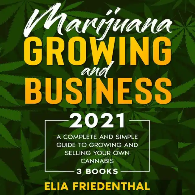 Fast Shipping Marijuana GROWING AND BUSINESS 2021: A Complete and Simple Guide to Growing and Selling Your Own Cannabis (3 BOOKS)
