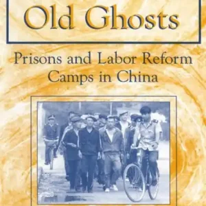 Secure Checkout New Ghosts, Old Ghosts: Prisons and Labor Reform Camps in China: Prisons and Labor Reform Camps in China