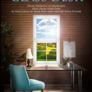 Buy Direct The Glass Desk: From Defeated to Redeemed Heal from Your Pain As You Clean up Your Past and Unfold Your Future