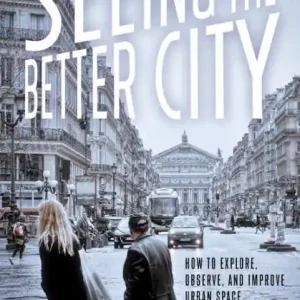 Seeing the Better City: How to Explore, Observe, and Improve Urban Space Luxury