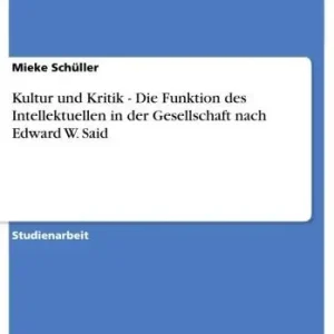 Kultur und Kritik - Die Funktion des Intellektuellen in der Gesellschaft nach Edward W. Said: Die Funktion des Intellektuellen in der Gesellschaft nach Edward W. Said Clearance