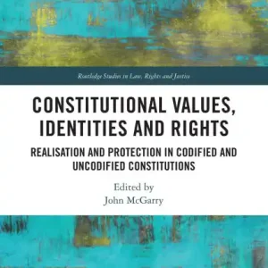 Original Constitutional Values, Identities and Rights: Realisation and Protection in Codified and Uncodified Constitutions