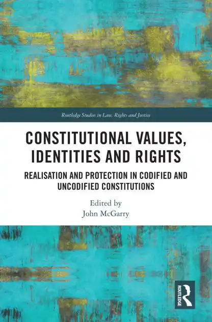 Original Constitutional Values, Identities and Rights: Realisation and Protection in Codified and Uncodified Constitutions