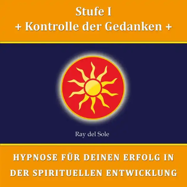 Stufe I Kontrolle der Gedanken: Hypnose für Deinen Erfolg in der Spirituellen Entwicklung Weekend Sale