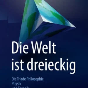 Clearance Die Welt ist dreieckig: Die Triade Philosophie - Physik - Technik
