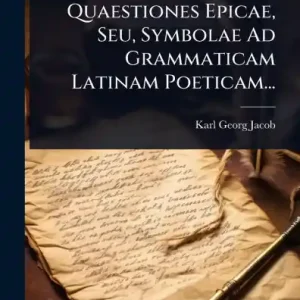 Quaestiones Epicae, Seu, Symbolae Ad Grammaticam Latinam Poeticam... Deal