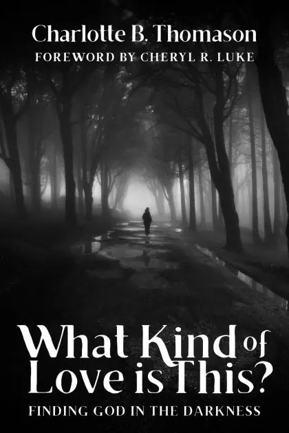 What Kind of Love is This?: Finding God in the Darkness Best Choice