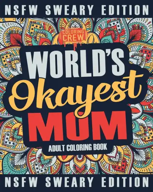 No Minimum Order Worlds Okayest Mom Coloring Book: A Sweary, Irreverent, Swear Word Mom Coloring Book for Adults