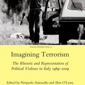 Weekend Sale Imagining Terrorism: The Rhetoric and Representation of Political Violence in Italy 1969-2009