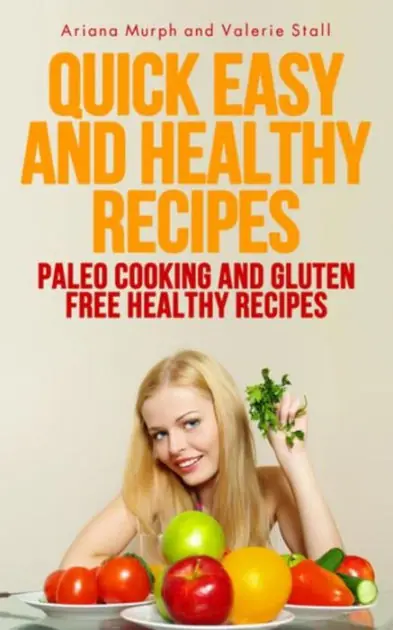 Quick Easy and Healthy Recipes: Paleo Cooking and Gluten Free Healthy Recipes Price Cut