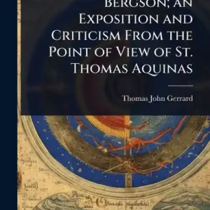 Best Seller Bergson; an Exposition and Criticism From the Point of View of St. Thomas Aquinas