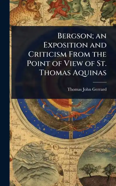Best Seller Bergson; an Exposition and Criticism From the Point of View of St. Thomas Aquinas
