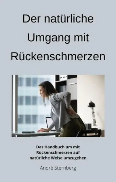 Der natürliche Umgang mit Rückenschmerzen: Das Handbuch um mit Rückenschmerzen auf natürliche Weise umzugehen Buy Today