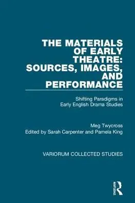 Low Price The Materials of Early Theatre: Sources, Images, and Performance: Shifting Paradigms in Early English Drama Studies