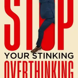 Bargain Stop Your Stinking Overthinking: Strategies for Quieting the Busy Mind, Letting Go and Staying Present: Strategies for Quieting the Busy Mind, Letting Go and Staying Present