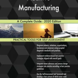 Weekend Sale Additive Manufacturing A Complete Guide - 2020 Edition