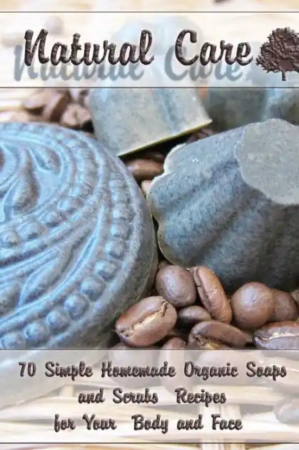 Natural Care: 70 Simple Homemade Organic Soaps and Scrubs Recipes for Your Body and Face: (Essential Oils, Natural Recipes, Aromatherapy) Deal