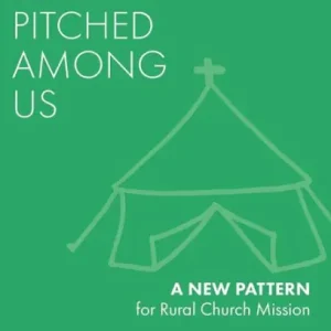 God's Tent Pitched Among Us: A New Pattern for Rural Church Mission Today Only