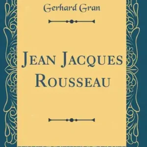 Professional Grade Jean Jacques Rousseau (Classic Reprint)