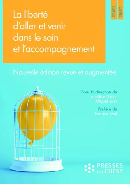 La liberté d'aller et venir dans le soin et l'accompagnement: Quels enjeux éthiques ? Nouvelle édition revue et augmentée Money Back Guarantee