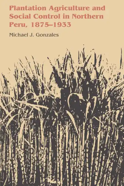 Plantation Agriculture and Social Control in Northern Peru, 1875-1933 Price Cut