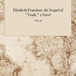 Elizabeth Evanshaw: the Sequel of "Truth," a Novel; VOL. II Top Rated