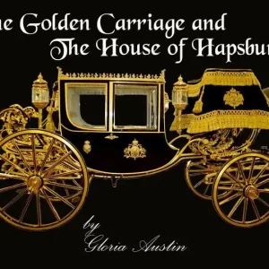 Luxury The Golden Carriage and the House of Hapsburg: Manufactured during the time of Emperor Franz Josef and Empress Elisabeth of Austria's reign.
