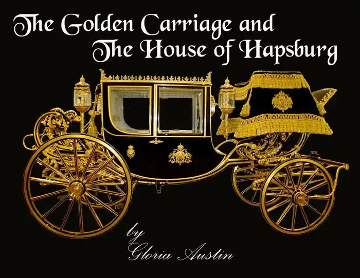 Luxury The Golden Carriage and the House of Hapsburg: Manufactured during the time of Emperor Franz Josef and Empress Elisabeth of Austria's reign.