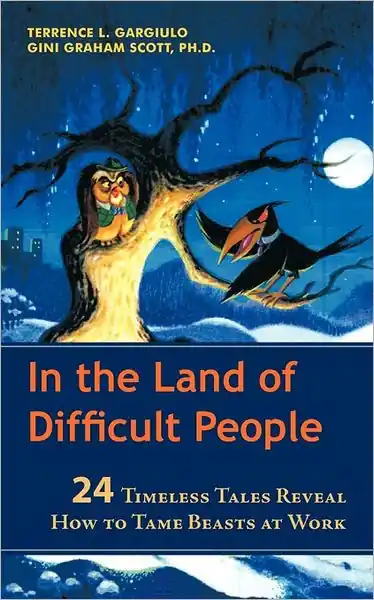 Premium In the Land of Difficult People: 24 Timeless Tales Reveal How to Tame Beasts at Work