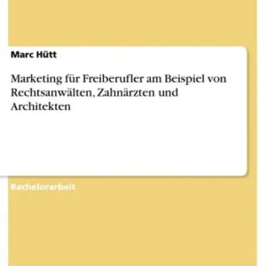 Editor’s Pick Marketing für Freiberufler am Beispiel von Rechtsanwälten, Zahnärzten und Architekten